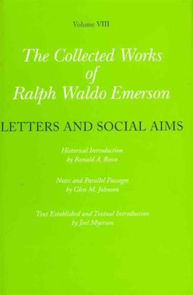 Collected Works of Ralph Waldo Emerson: Volume VIII: Letters and Social Aims