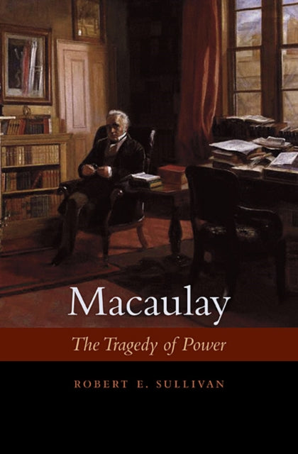 Macaulay: The Tragedy of Power