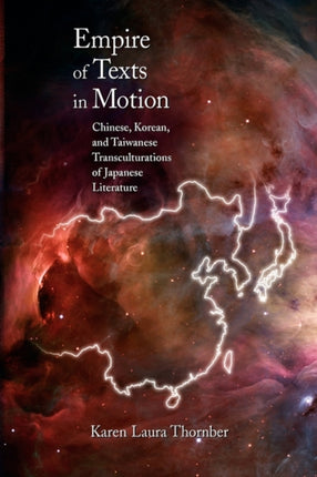 Empire of Texts in Motion: Chinese, Korean, and Taiwanese Transculturations of Japanese Literature