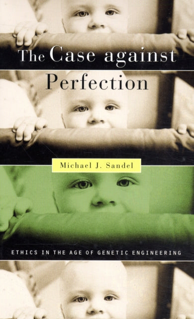 The Case against Perfection: Ethics in the Age of Genetic Engineering