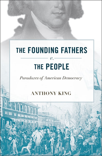 The Founding Fathers v. the People: Paradoxes of American Democracy