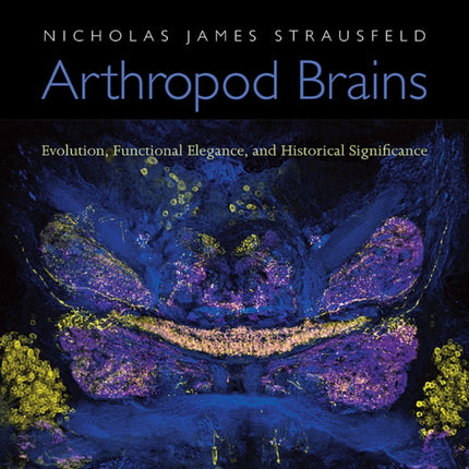 Arthropod Brains: Evolution, Functional Elegance, and Historical Significance