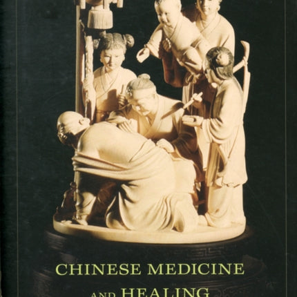 Chinese Medicine and Healing: An Illustrated History