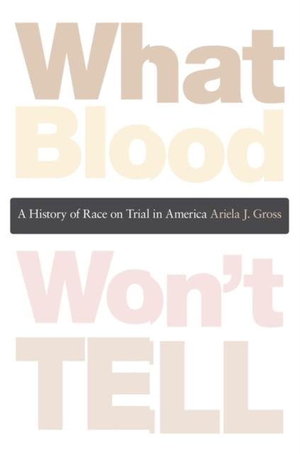 What Blood Won’t Tell: A History of Race on Trial in America