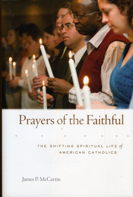 Prayers of the Faithful: The Shifting Spiritual Life of American Catholics