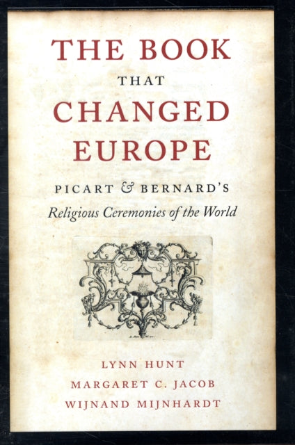 The Book That Changed Europe: Picart and Bernard’s Religious Ceremonies of the World