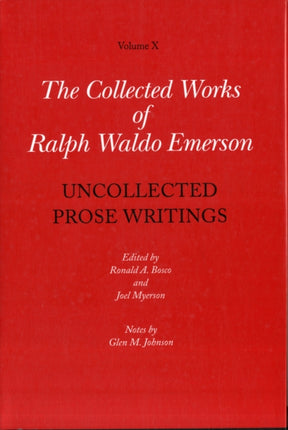 Collected Works of Ralph Waldo Emerson: Volume X: Uncollected Prose Writings