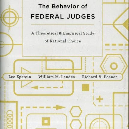 The Behavior of Federal Judges: A Theoretical and Empirical Study of Rational Choice