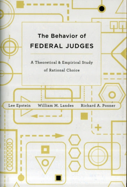 The Behavior of Federal Judges: A Theoretical and Empirical Study of Rational Choice