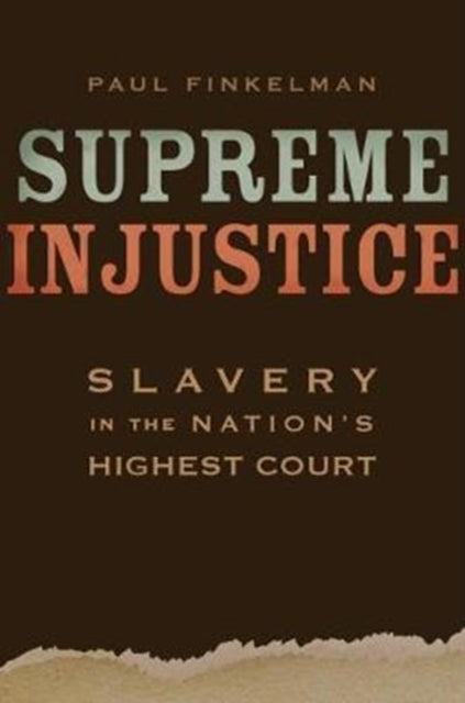 Supreme Injustice: Slavery in the Nation’s Highest Court