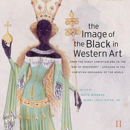 The Image of the Black in Western Art: Volume II From the Early Christian Era to the "Age of Discovery": Part 2: Africans in the Christian Ordinance of the World: New Edition