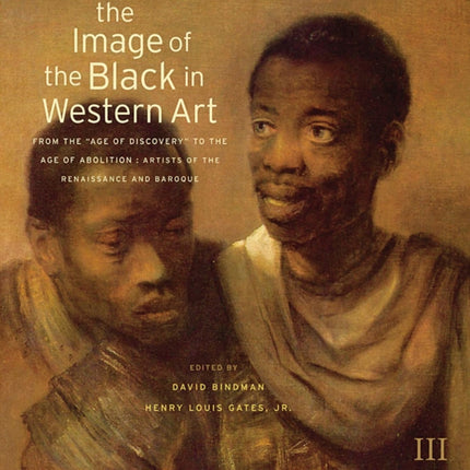 The Image of the Black in Western Art: Volume III From the "Age of Discovery" to the Age of Abolition: Part 1: Artists of the Renaissance and Baroque