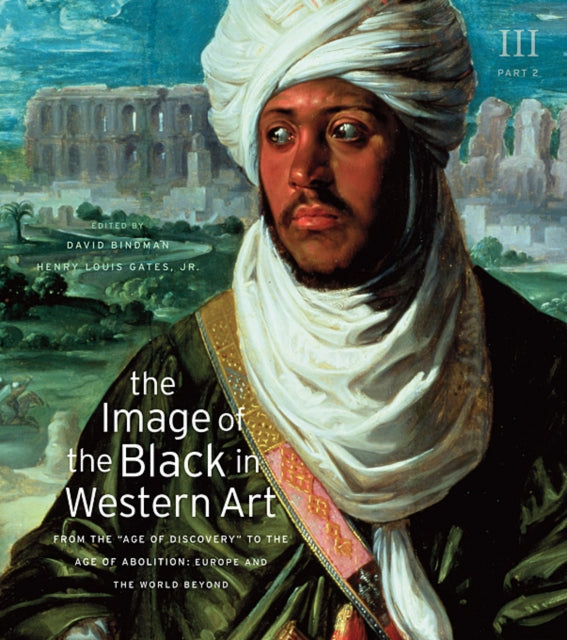 The Image of the Black in Western Art: Volume III From the "Age of Discovery" to the Age of Abolition: Part 2: Europe and the World Beyond