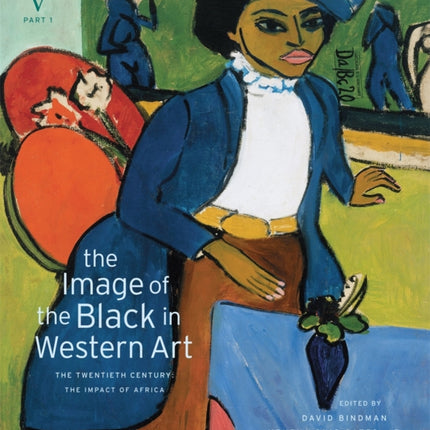 The Image of the Black in Western Art: Volume V The Twentieth Century: Part 1: The Impact of Africa