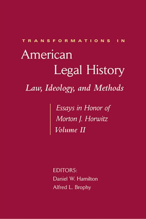 Transformations in American Legal History: II: Law, Ideology, and Methods: Essays in Honor of Morton J. Horwitz