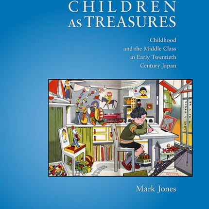 Children as Treasures: Childhood and the Middle Class in Early Twentieth Century Japan