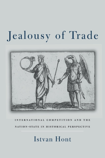 Jealousy of Trade: International Competition and the Nation-State in Historical Perspective