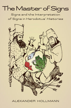 The Master of Signs: Signs and the Interpretation of Signs in Herodotus’ Histories