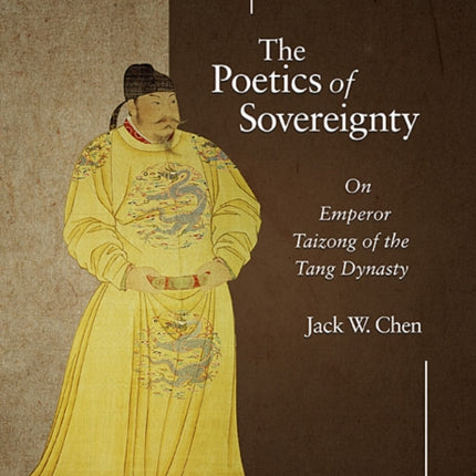 The Poetics of Sovereignty: On Emperor Taizong of the Tang Dynasty