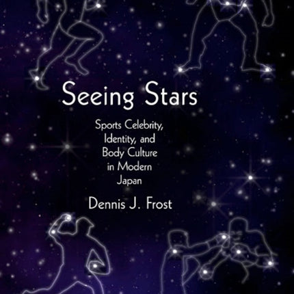 Seeing Stars: Sports Celebrity, Identity, and Body Culture in Modern Japan