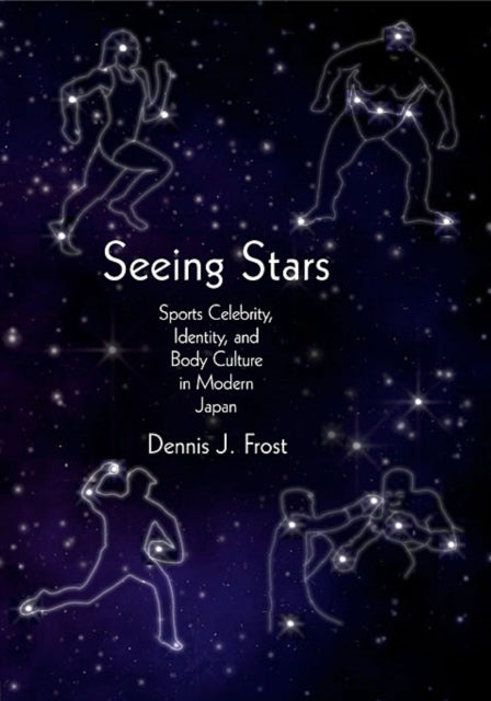 Seeing Stars: Sports Celebrity, Identity, and Body Culture in Modern Japan