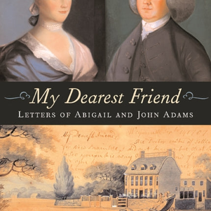 My Dearest Friend: Letters of Abigail and John Adams