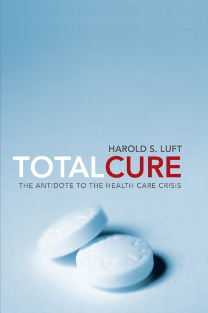 Total Cure: The Antidote to the Health Care Crisis