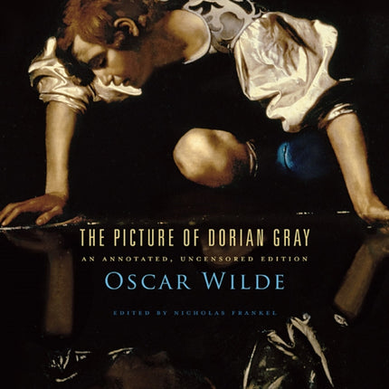 The Picture of Dorian Gray: An Annotated, Uncensored Edition