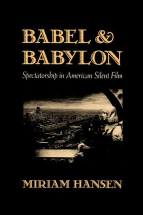 Babel and Babylon: Spectatorship in American Silent Film