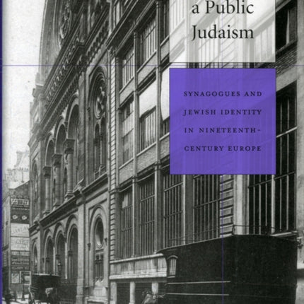 Building a Public Judaism: Synagogues and Jewish Identity in Nineteenth-Century Europe