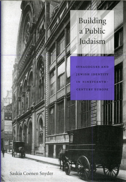 Building a Public Judaism: Synagogues and Jewish Identity in Nineteenth-Century Europe