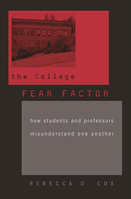 The College Fear Factor: How Students and Professors Misunderstand One Another