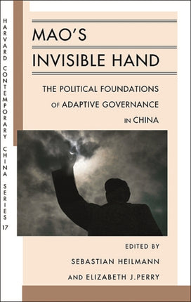 Mao’s Invisible Hand: The Political Foundations of Adaptive Governance in China