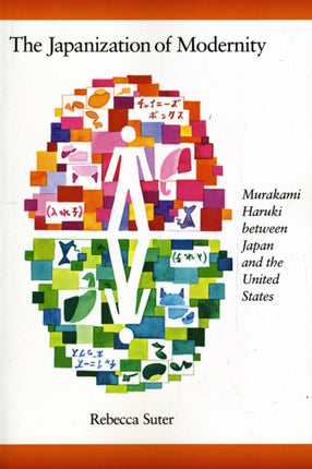 The Japanization of Modernity: Murakami Haruki between Japan and the United States