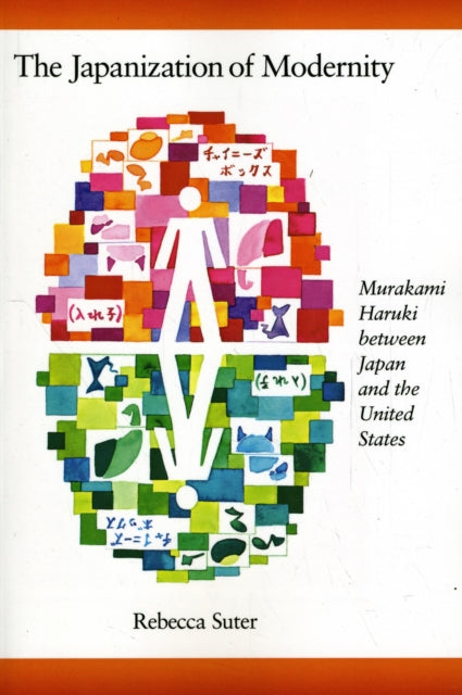 The Japanization of Modernity: Murakami Haruki between Japan and the United States