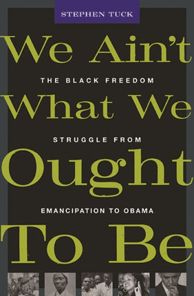 We Ain’t What We Ought To Be: The Black Freedom Struggle from Emancipation to Obama