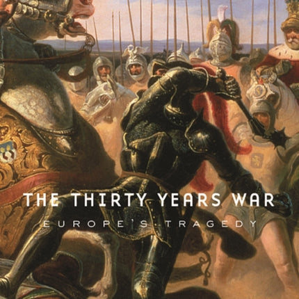 The Thirty Years War Europes Tragedy