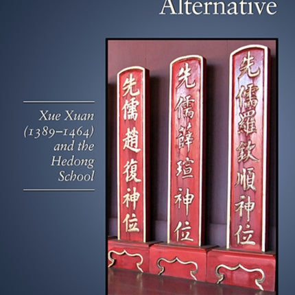 A Northern Alternative: Xue Xuan (1389–1464) and the Hedong School