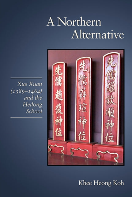 A Northern Alternative: Xue Xuan (1389–1464) and the Hedong School