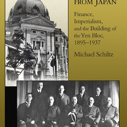 The Money Doctors from Japan: Finance, Imperialism, and the Building of the Yen Bloc, 1895–1937