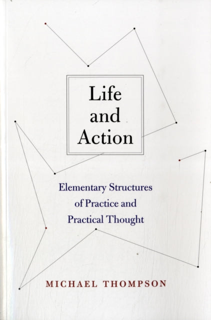 Life and Action: Elementary Structures of Practice and Practical Thought