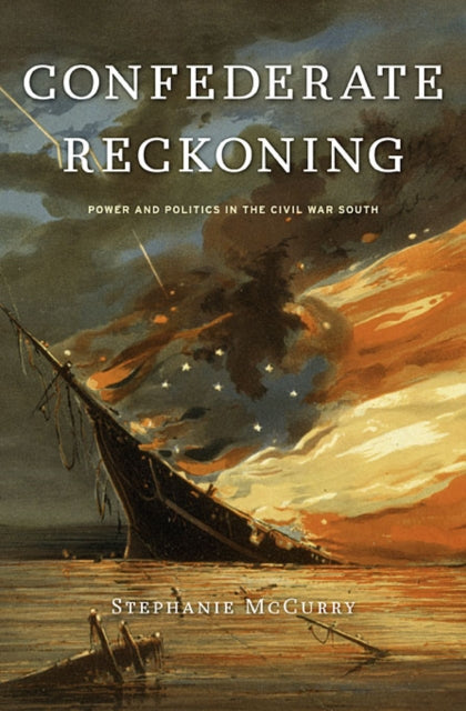 Confederate Reckoning: Power and Politics in the Civil War South