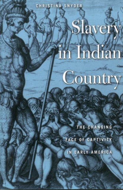 Slavery in Indian Country: The Changing Face of Captivity in Early America