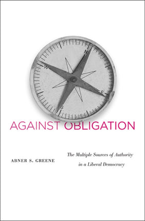 Against Obligation: The Multiple Sources of Authority in a Liberal Democracy