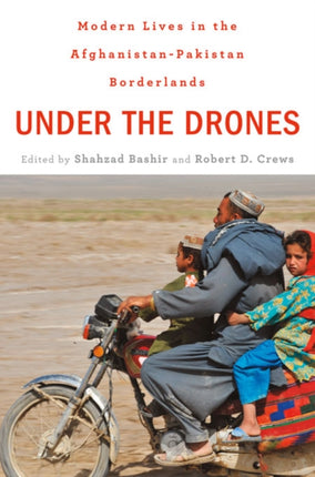 Under the Drones: Modern Lives in the Afghanistan-Pakistan Borderlands