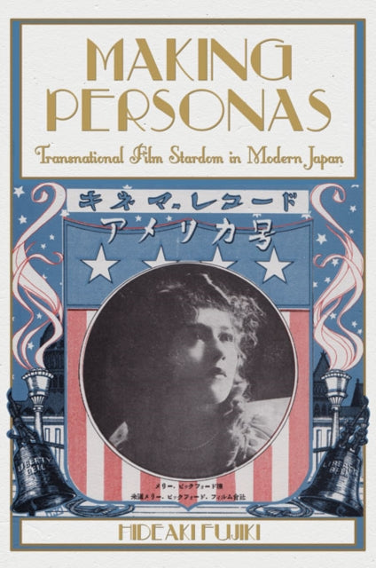 Making Personas: Transnational Film Stardom in Modern Japan