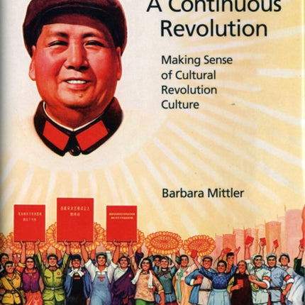 A Continuous Revolution: Making Sense of Cultural Revolution Culture