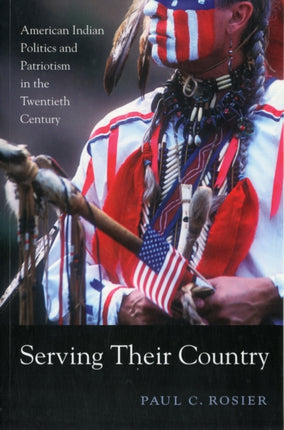 Serving Their Country: American Indian Politics and Patriotism in the Twentieth Century