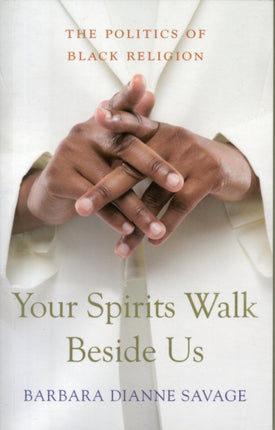 Your Spirits Walk Beside Us: The Politics of Black Religion