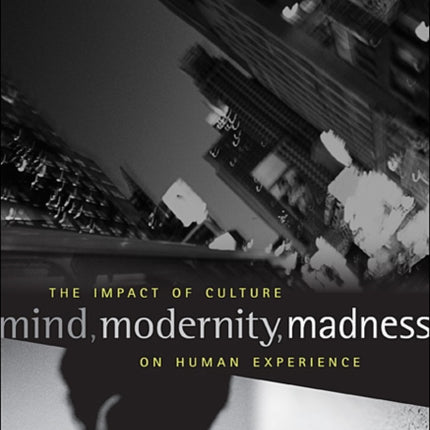 Mind, Modernity, Madness: The Impact of Culture on Human Experience